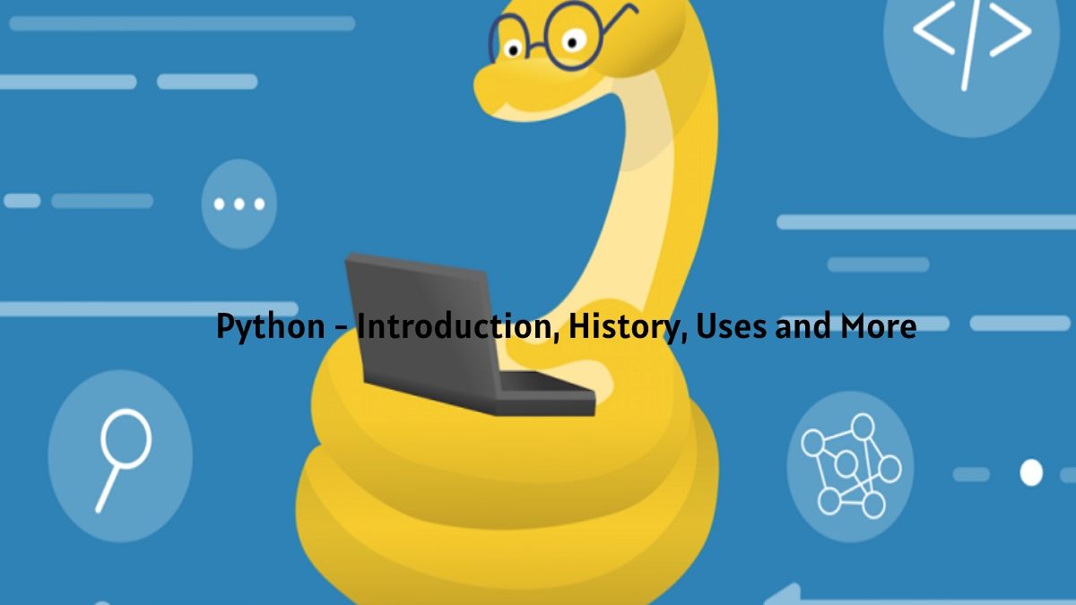 Python – Introduction, History, Uses and More