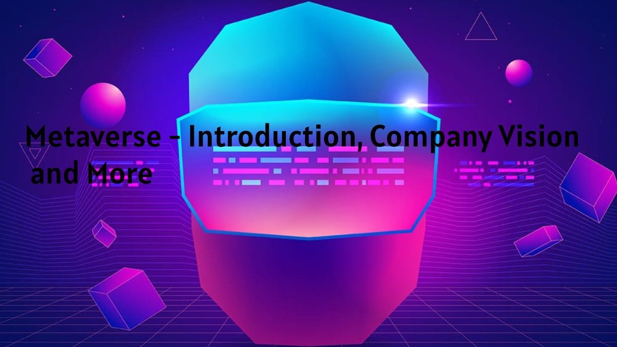 Metaverse – Introduction, Company Vision and More