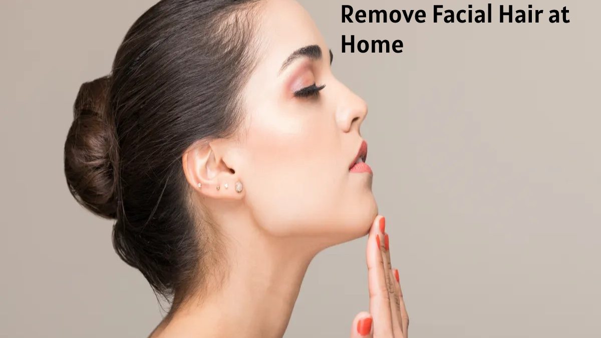 Remove Facial Hair at Home – Simple Recipes