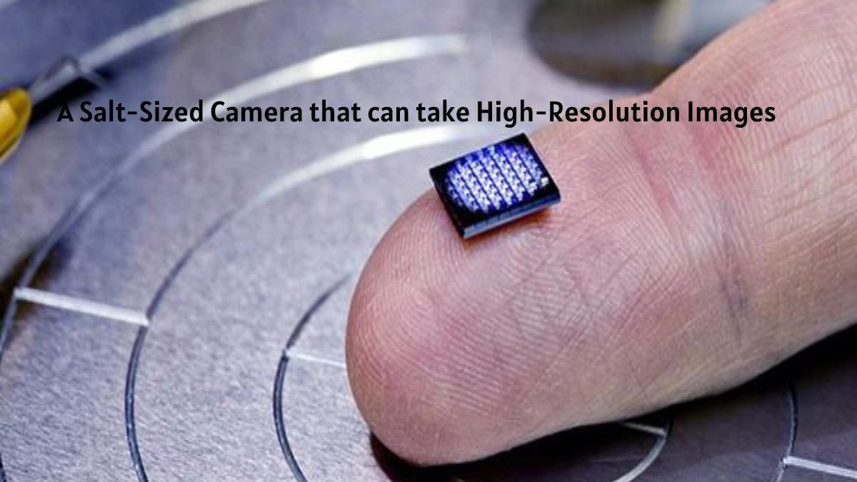 A Salt-Sized Camera that can take High-Resolution Images