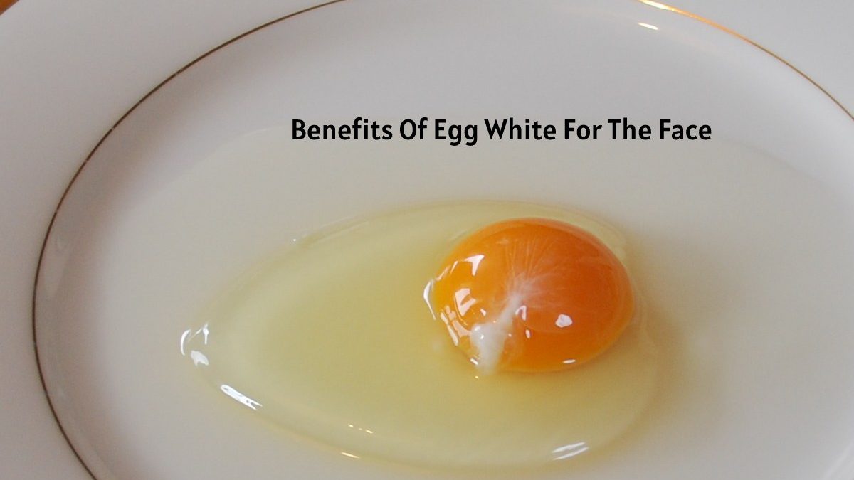 Benefits Of Egg White For The Face