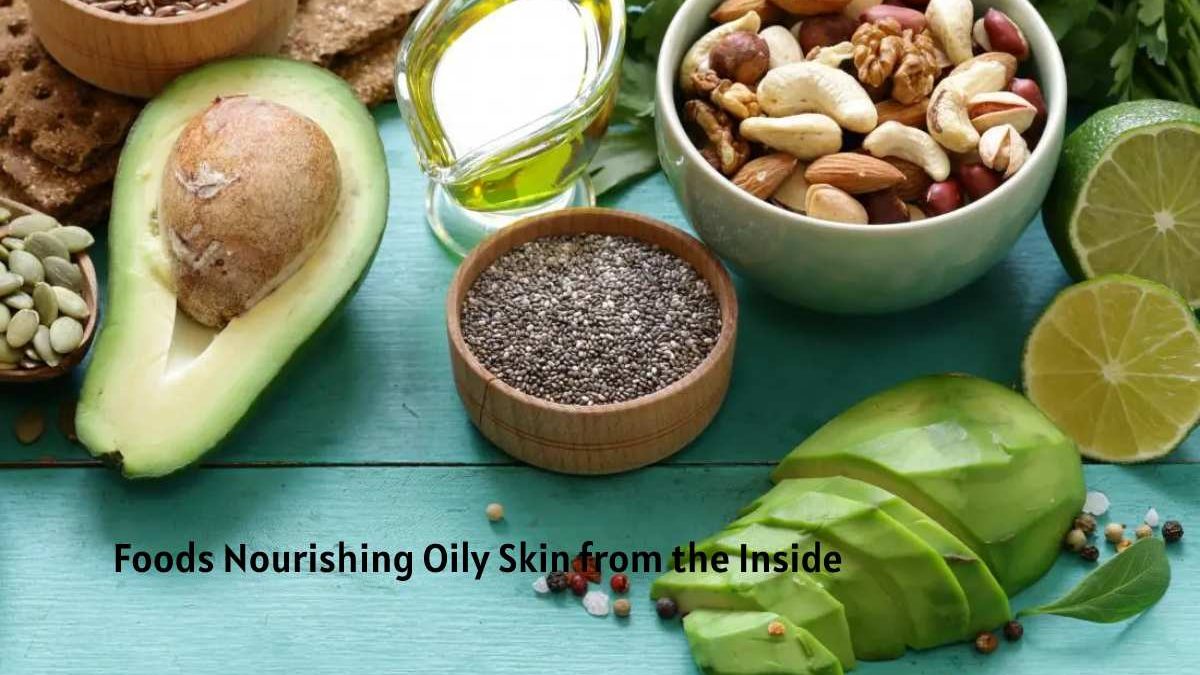 Foods Nourishing Oily Skin from the Inside