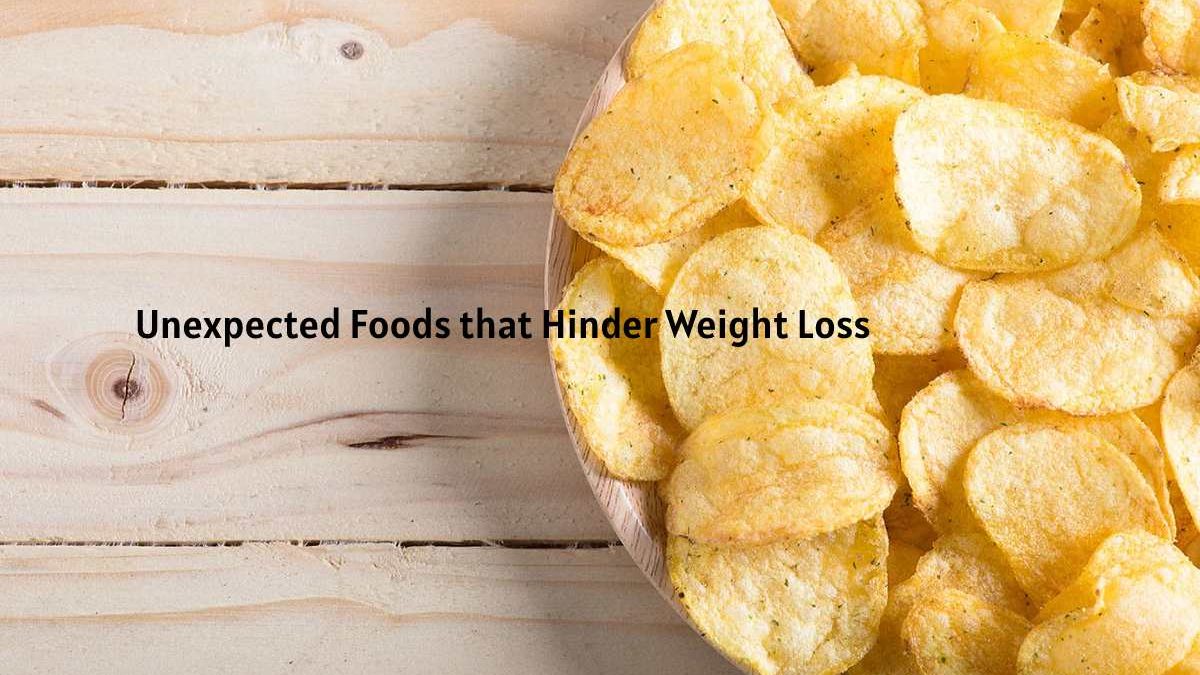 Unexpected Foods that Hinder Weight Loss