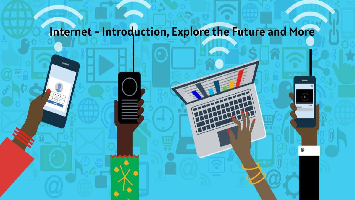 Internet – Introduction, Explore the Future and More