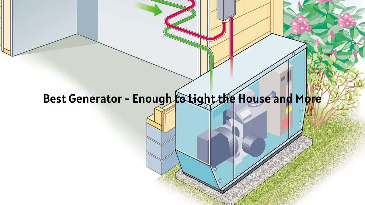 Best Generator – Enough to Light the House and More