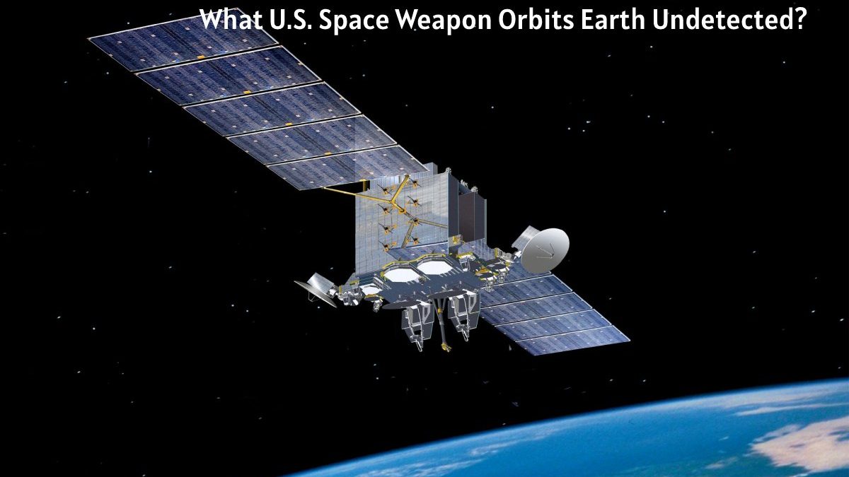 What U.S. Space Weapon Orbits Earth Undetected?