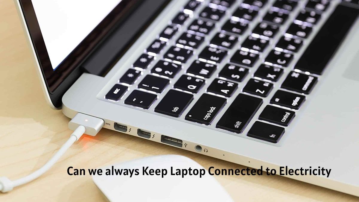 Can we always Keep Laptop Connected to Electricity