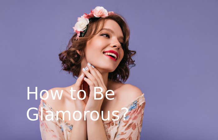 How to Be Glamorous?