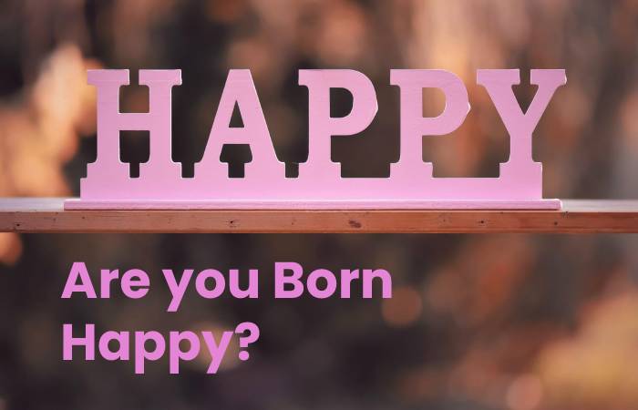 Are you Born Happy?