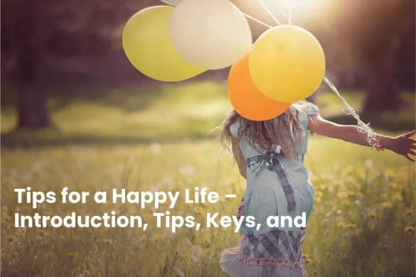 Tips for a Happy Life – Introduction, Tips, Keys, and More