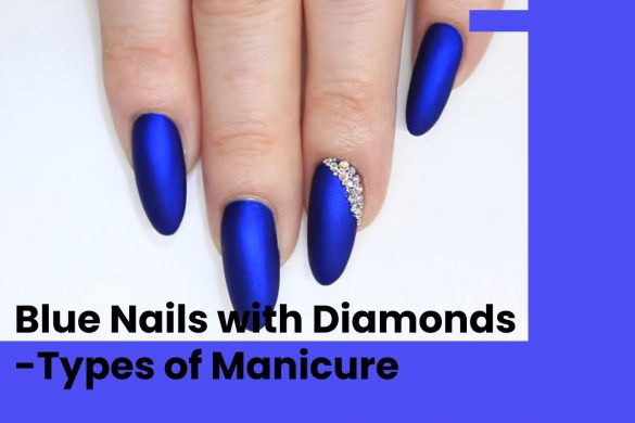 Blue Nails with Diamonds -Types of Manicure