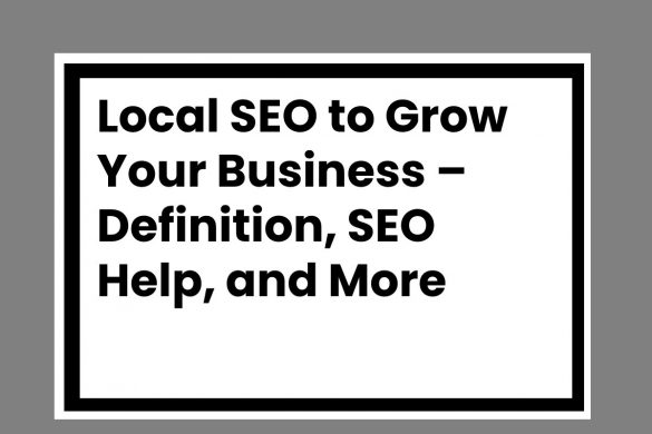 Local SEO to Grow Your Business – Definition, SEO Help, and More