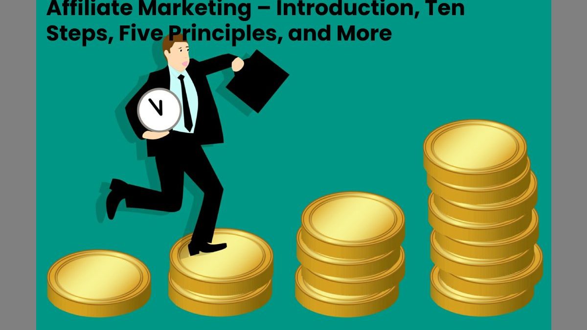 Affiliate Marketing – Introduction, Ten Steps, Five Principles, and More