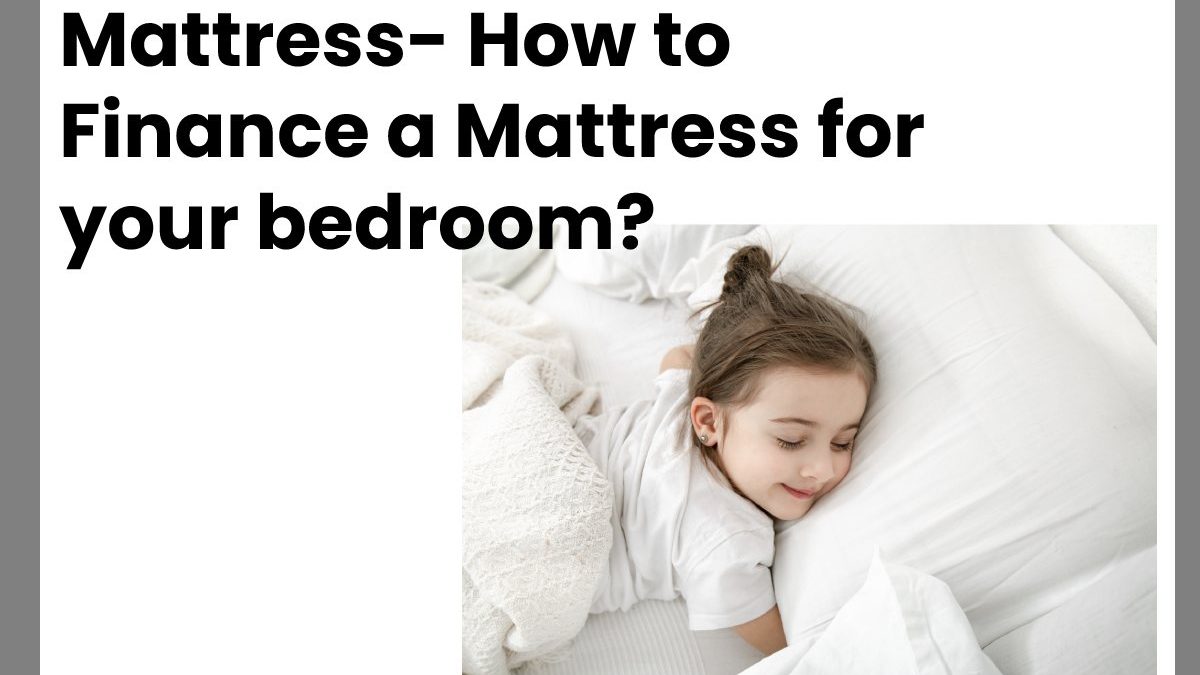 Mattress- How to Finance a Mattress for your bedroom?