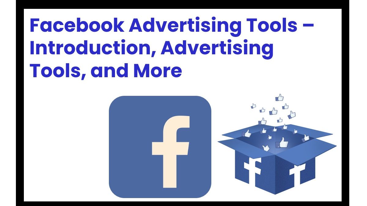 Facebook Advertising Tools – Introduction, Advertising Tools, and More
