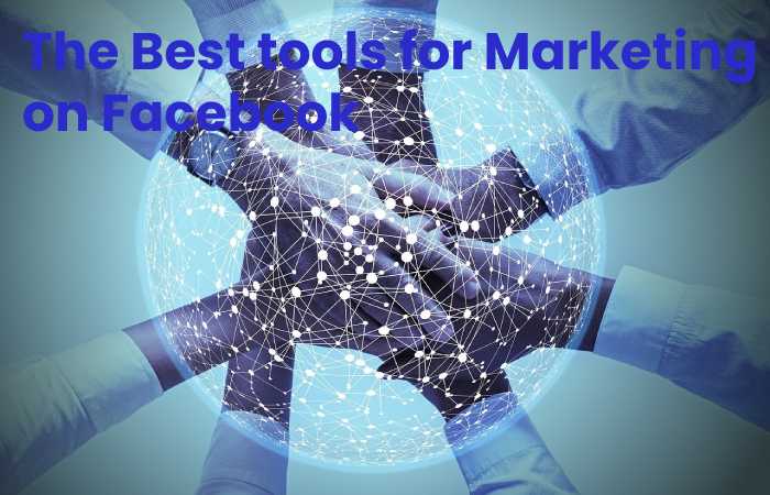 The Best tools for Marketing on Facebook