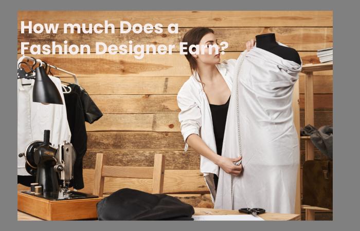 How much Does a Fashion Designer Earn?