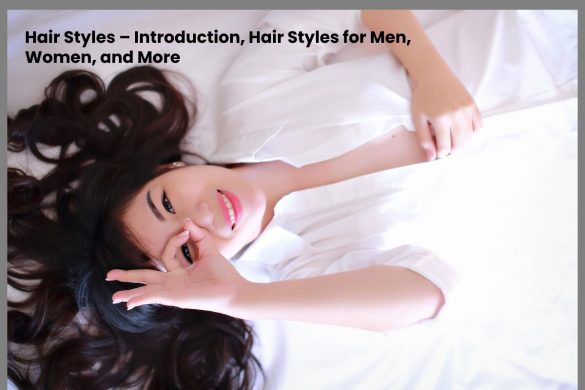 Hair Styles – Introduction, Hair Styles for Men, Women, and More