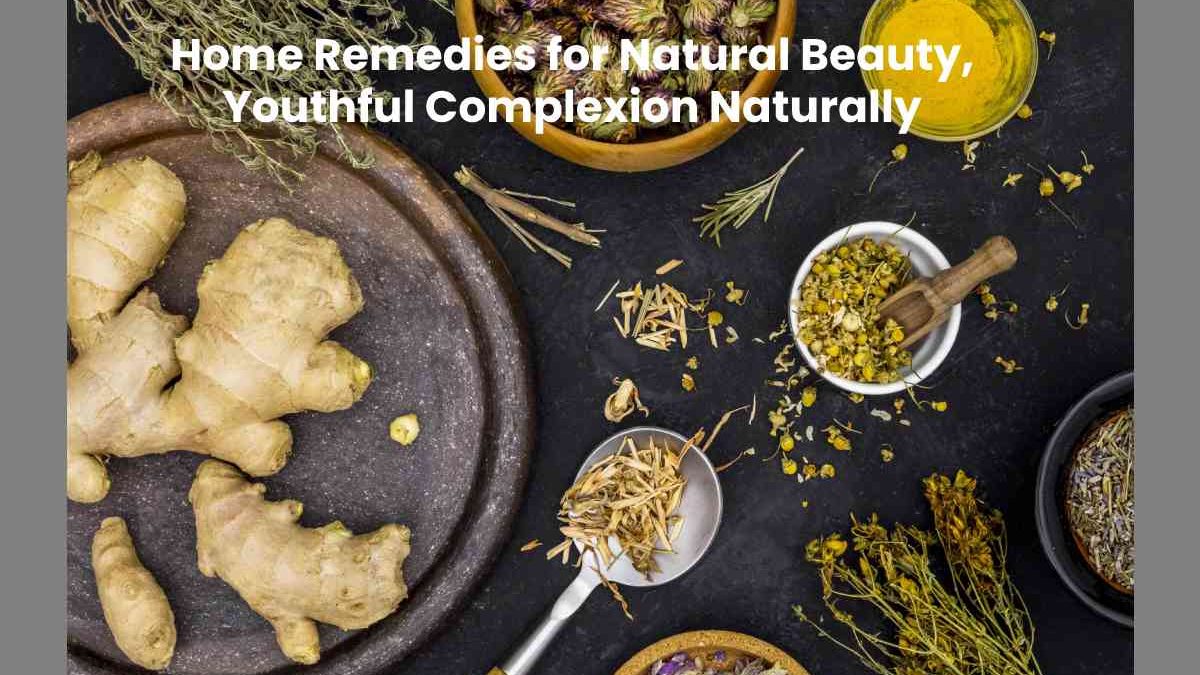 Home Remedies for Natural Beauty, Youthful Complexion Naturally