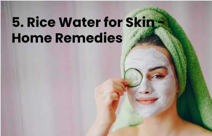 5. Rice Water for Skin - Home Remedies