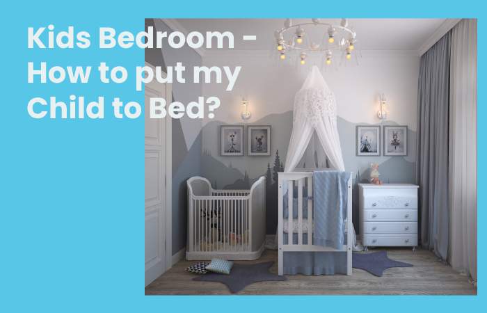 Kids Bedroom - How to put my Child to Bed?