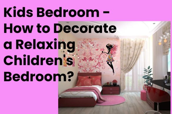 Kids Bedroom - How to Decorate a Relaxing Children's Bedroom?