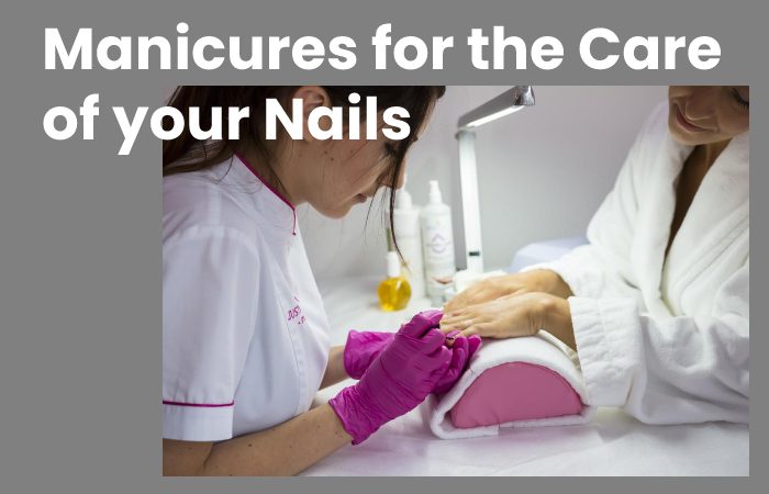 Manicures for the Care of your Nails