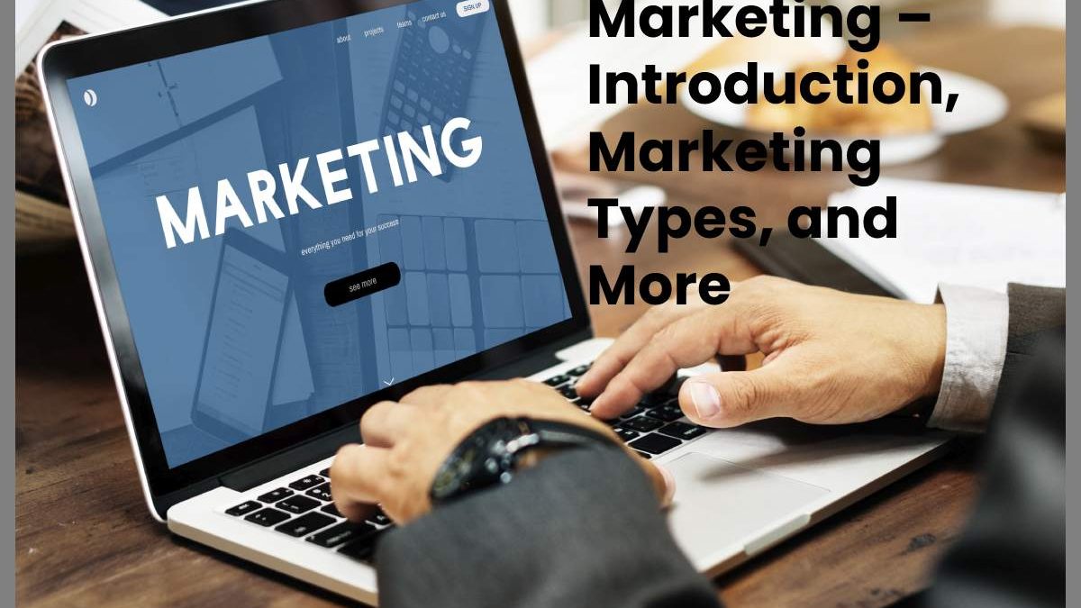 Marketing – Introduction, Marketing Types, and More