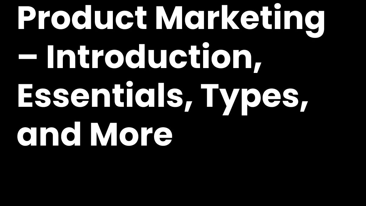 Product Marketing – Introduction, Essentials, Types, and More
