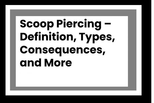 Scoop Piercing – Definition, Types, Consequences, and More