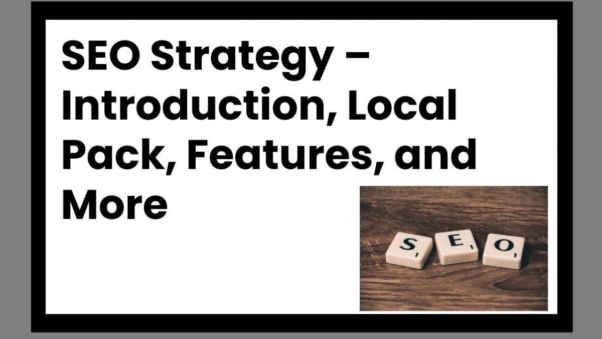 SEO Strategy – Introduction, Local Pack, Features, and More