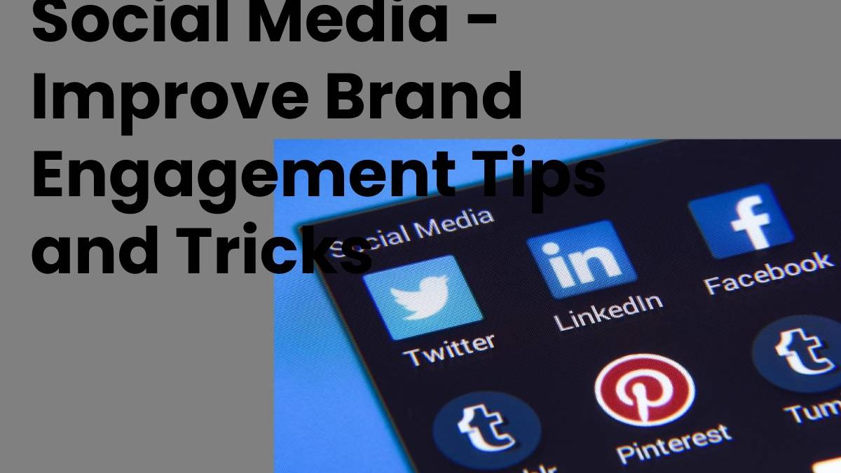 Social Media – Improve Brand Engagement Tips and Tricks