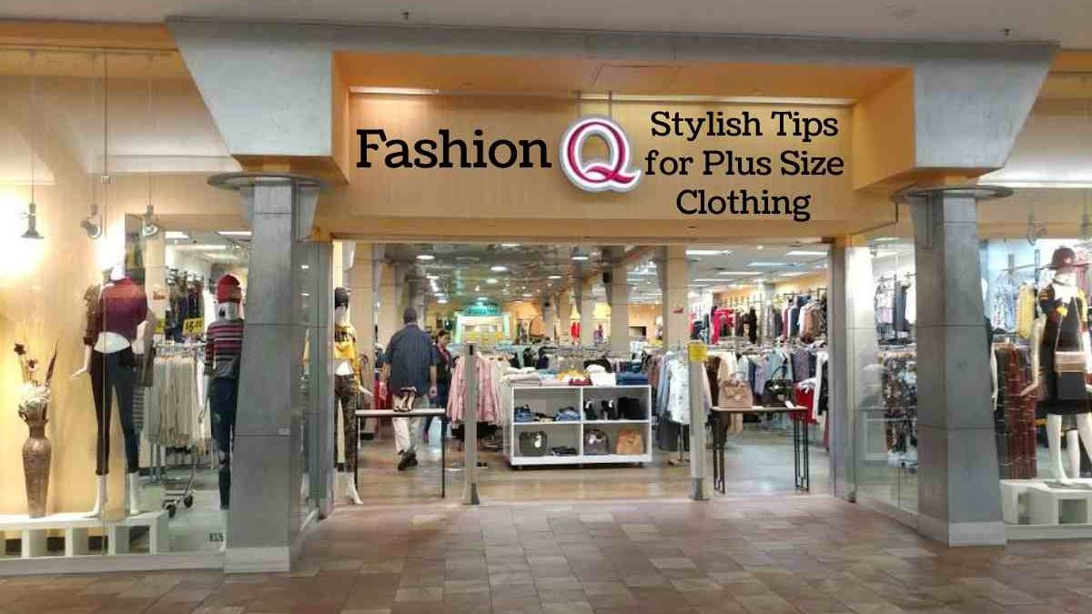 Fashion Q – Stylish Tips for Plus Size Clothing 