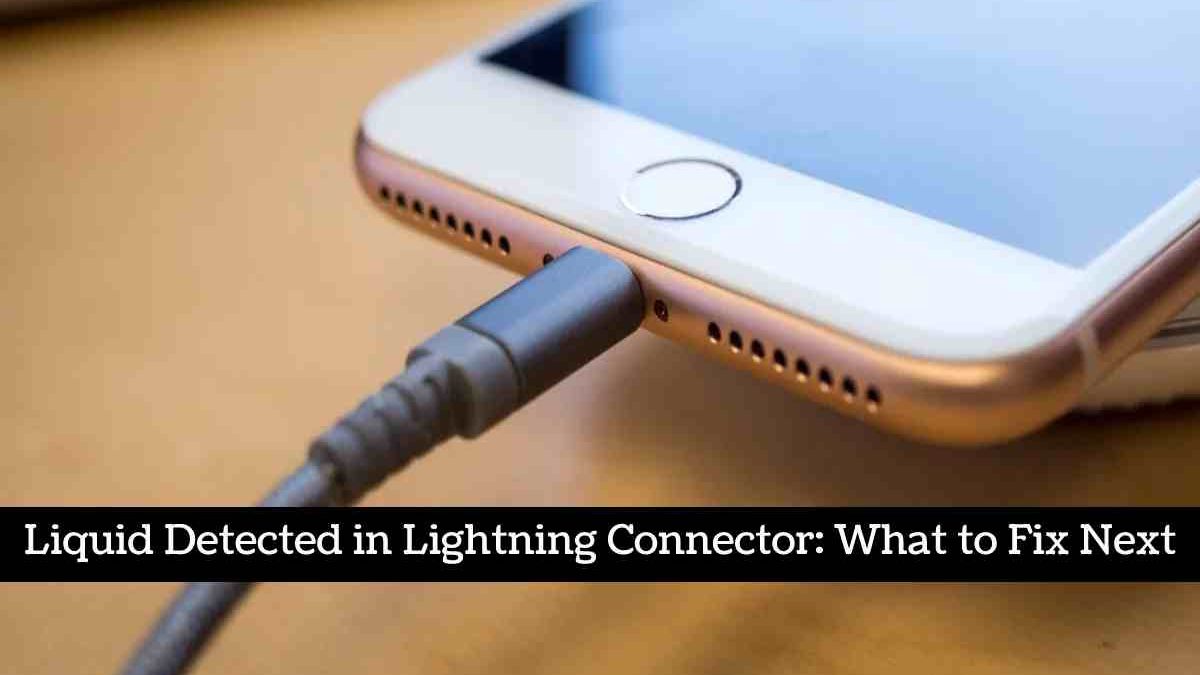 Liquid Detected in Lightning Connector: What to Fix Next