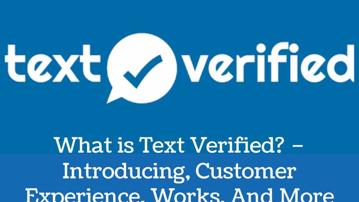 What is Text Verified? – Introducing, Customer Experience, Works, And More