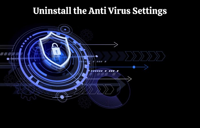 Uninstall the Anti Virus Settings pii_email_e6685ca0de00abf1e4d5