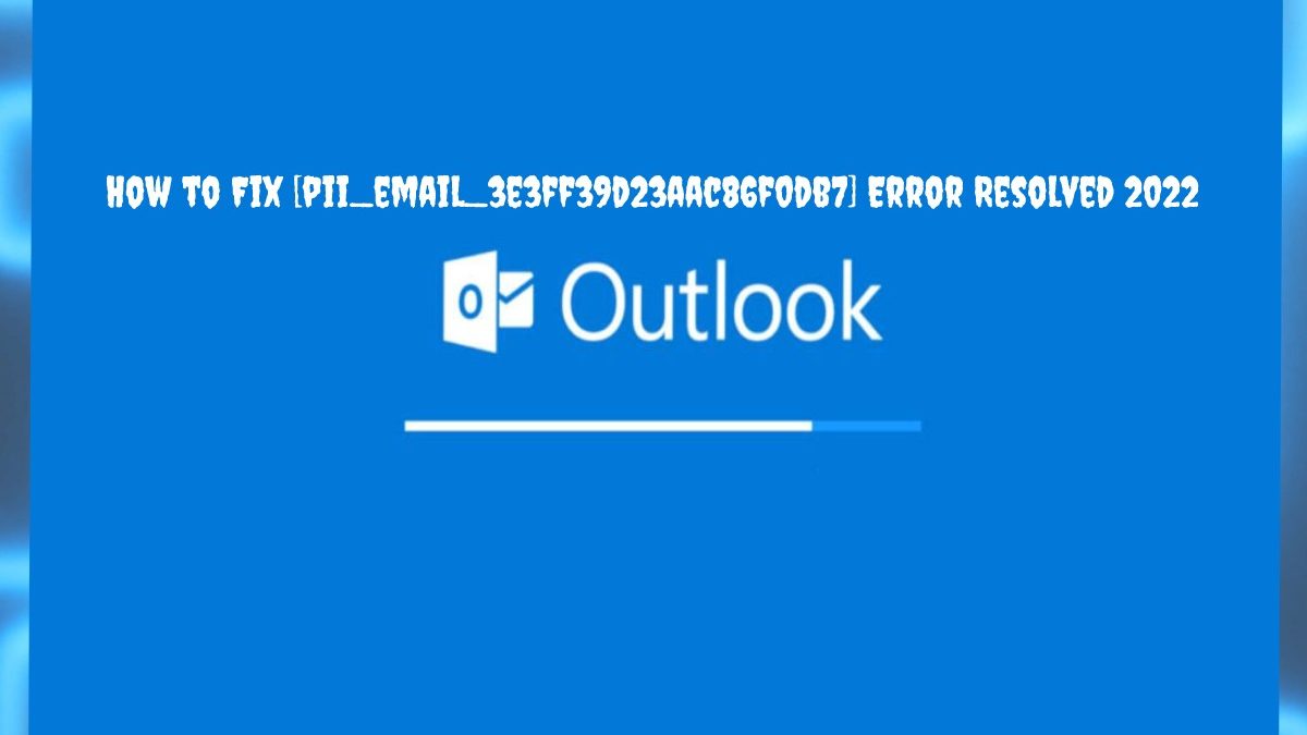 How to Fix [pii_email_3e3ff39d23aac86f0db7] Error?