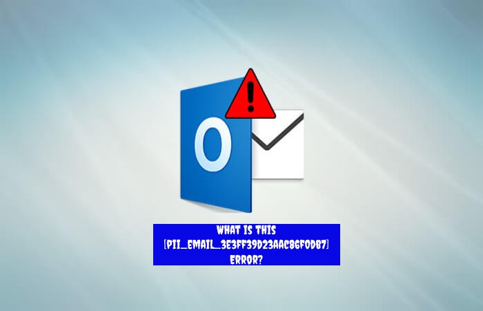 What is this pii_email_3e3ff39d23aac86f0db7 Error_