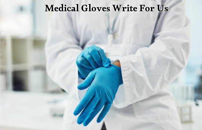 Medical Gloves Write For Us