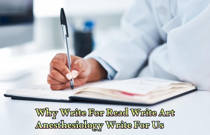 Why Write For Read Write Art – Anesthesiology Write For Us
