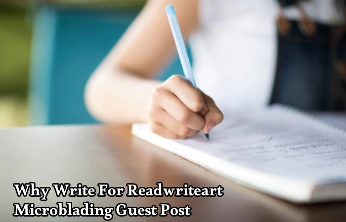 Why Write For Readwriteart – Microblading Guest Post