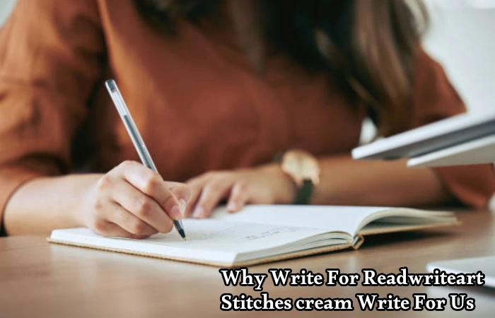 Why Write For Readwriteart – Stitches cream Write For Us